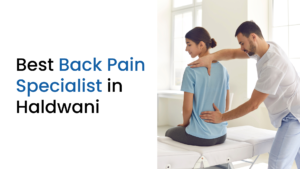 Best Back Pain Specialist in Haldwani